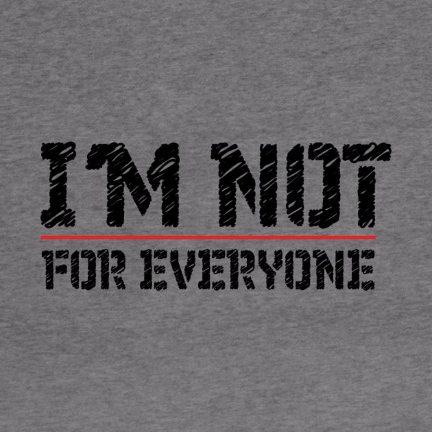 I'm Not For Everyone T-Shirt funny Cool Anti Social person design tee by MaryMary